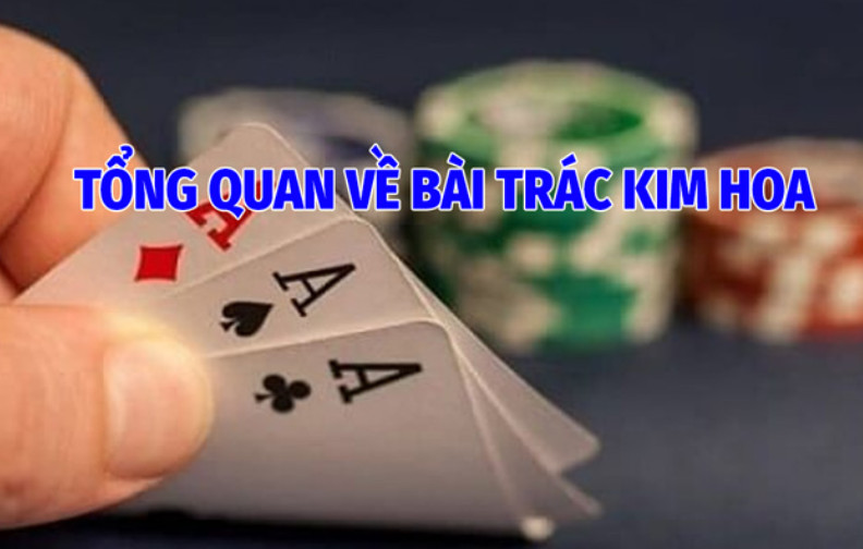 Tổng Quan Về Bài Trác Kim Hoa 12Bet